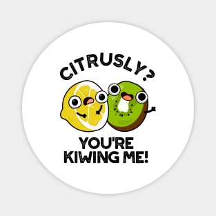 Citrusly You're Kiwiing Me Cute Fruit Pun Magnet